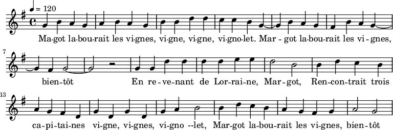 \new Staff \with {midiInstrument = "cello" } {
\relative c'' {
\tempo 4 = 120
\time 4/4 \key g \major g4 b a g | a b a g | b b d d | c c b g~ | g b a g | fis b a g~| g fis g2~ | g2 r2 |
g4 g d' d | d d e e | d2 b | b4 d c b | a g fis d
g d g d | g a b2 | b4 d c b | a g fis g | a2 g
}}
\addlyrics {
\lyricmode {
Ma -- got la -- bou -- rait les vi -- gnes, vi -- gne, vi -- gne, vi -- gno -- let. Mar -- got la -- bou -- rait les vi -- gnes, bien -- tôt
En re -- ve -- nant de Lor -- rai -- ne, Mar -- got,
Ren -- con -- trait trois ca -- pi -- tai -- nes
vi -- gne, vi -- gnes, vi -- gno --let,
Mar -- got la -- bou -- rait les vi -- gnes, bien -- tôt
} }