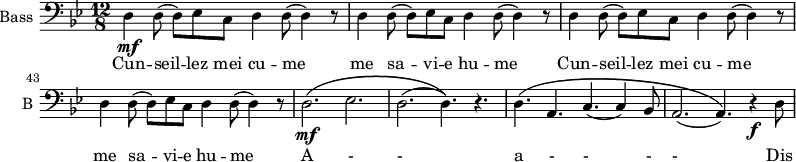 
\new Staff \with {
  midiInstrument = "violin"
  shortInstrumentName = #"B "
  instrumentName = #"Bass "
  } {
  \clef bass \relative c {  
   \time 12/8 \key bes \major 
   \set Score.currentBarNumber = #40
        d4\mf d8 (d8) ees c d4 d8 (d4) r8
        d4 d8 (d8) ees c d4 d8 (d4) r8
        d4 d8 (d8) ees c d4 d8 (d4) r8
        d4 d8 (d8) ees c d4 d8 (d4) r8
        d2.\mf\( ees2.
        d2. (d4.)\) r4.
        d4.\( a4. c4. (c4) bes8
        a2. (a4.)\) r4 \f d8
               
  }  }
 \addlyrics { 
          Cun -- seil -- lez  mei cu -- me
          me  sa -- vi -- e hu -- me
         Cun -- seil -- lez  mei cu -- me
          me  sa -- vi -- e hu -- me
          A - -
          a - - - -
          Dis
            }
