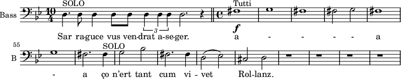 
\new Staff \with {
  midiInstrument = "voice oohs"
  shortInstrumentName = #"B "
  instrumentName = #"Bass "
  } {
  \clef bass \relative c {  
   \time 4/4 \key bes \major 
   \set Score.currentBarNumber = #49
    
  \time 10/4 

    d4.^\markup {  SOLO }  d8 d4 d8 d8 \tuplet 3/2 {d4 d d} d2.  \) r4
  \bar "||"
  \time 4/4
   fis1 ^\markup { Tutti } \f
   g1
   fis1
   fis2 g
   fis1
   g1
   fis2. fis4^\markup {  SOLO } 
   g2 bes2
   fis2. fis4
   d2 (ees2)
   cis2 d
   r1 r r r
  }  }
 \addlyrics { 

          Sar  ra  -- guce vus ven -- drat a -- se -- ger.
          a - - - - a - a
          ço n’ert  tant cum vi -- vet Rol -- lanz. 
            }
