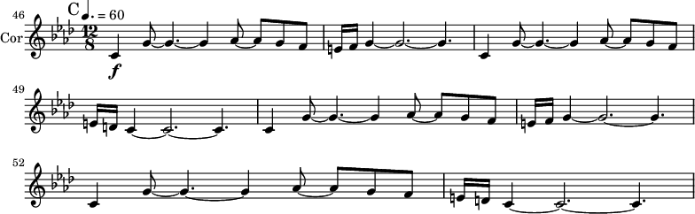 
\new Staff \with {
  midiInstrument = "french horn"
  instrumentName = #"Cor"
 }
 \relative c' {
   \tempo 4.=60
  \time 12/8 \key f \minor 
 \transposition f
 \clef G
 \set Score.currentBarNumber = #46
  \bar "||" \mark "C"
  c4 \f g'8~ g4.~ g4 aes8~aes g f
  e16 f g4~ g2.~g4.
  c,4  g'8~ g4.~ g4 aes8~aes g f
  e16 d c4~ c2.~ c4.
  c4  g'8~ g4.~ g4 aes8~aes g f
  e16 f g4~ g2.~g4.
  c,4  g'8~ g4.~ g4 aes8~aes g f
  e16 d c4~ c2.~ c4.
 } 
