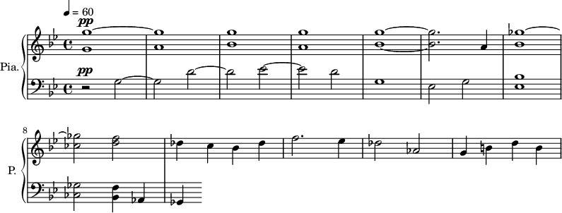 
\new PianoStaff \with { 
       instrumentName = #"Pia." 
       shortInstrumentName = #"P. "
       } 
 <<
      \new Staff \relative c'' { 
        \time 4/4 \key bes \major 
 \tempo 4 = 60
         <g g'~>1 ^\pp
         <a g'>1
         <bes g'>1
         <a g'>1
         <bes~ g'~>1
         <bes g'>2.  a4 
         <bes ges'~>1
         <ces  ges'>2  
         <d f>2
         des4 c bes des
         f2. ees4
         des2
         aes2
         g4 b d b
}
      \new Staff \relative c' { 
        \clef bass
       \time 4/4 \key bes \major
        r2 ^\pp  g2~
        g2 d'2~
        d2 ees2~
        ees2 d2
        g,1
       ees2   g2
       <ees bes'>1
       <ces ges'>2
       <bes f'>4
        aes4
       ges4 
}
>>
