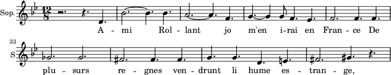 
\new Staff \with {
  midiInstrument = "choir aahs"
  shortInstrumentName = #"S"
  instrumentName = #"Sop."
  } {
  \relative c' {  
   \time 12/8 \key bes \major 
    \set Score.currentBarNumber = #28
   r2. r4. d4.
   bes'2.~ bes4. bes4.
   a2.~ a4. f4.
   g4.~ g4 g8 f4. ees4.
   f2. f4. f4.
   ges2. ges2.    
   fis2.  fis4. fis4.
   g4. g4. d4. e4.
   fis2. gis4. r4.

        
  }  }
 \addlyrics { 
               A -- mi Rol -- lant jo m'en i -- rai en Fran -- ce
               De plu -- surs re -- gnes ven -- drunt li hume es -- tran -- ge, 
            }
