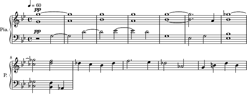 
\new PianoStaff \with { 
       instrumentName = #"Pia." 
       shortInstrumentName = #"P. "
       } 
 <<
      \new Staff \relative c'' { 
        \time 4/4 \key bes \major 
 \tempo 4 = 60
         <g g'~>1 ^\pp
         <a g'>1
         <bes g'>1
         <a g'>1
         <bes~ g'~>1
         <bes g'>2.  a4 
         <bes ges'~>1
         <ces  ges'>2  
         <d f>2
         des4 c bes des
         f2. ees4
         des2
         aes2
         g4 b d b
}
      \new Staff \relative c' { 
        \clef bass
       \time 4/4 \key bes \major
        r2 ^\pp  g2~
        g2 d'2~
        d2 ees2~
        ees2 d2
        g,1
       ees2   g2
       <ees bes'>1
       <ces ges'>2
       <bes f'>4
        aes4
}
>>
