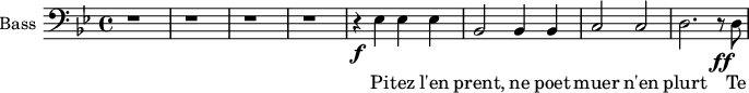 
\new Staff \with {
 midiInstrument = "voice oohs"
  shortInstrumentName = #"B "
  instrumentName = #"Bass "
  } {
  \clef bass \relative c {
   \time 4/4 \key bes \major 
   \set Score.currentBarNumber = #43
       r1 r r r
       r4\f ees ees ees
       bes2 bes4 bes
       c2 c2
       d2. r8 \ff d8
  }  }
 \addlyrics { 
                Pi -- tez l'en prent, ne poet muer n'en plurt
                Te
            }
