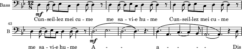 
\new Staff \with {
  midiInstrument = "violin"
  shortInstrumentName = #"B "
  instrumentName = #"Bass "
  } {
  \clef bass \relative c {  
   \time 12/8 \key bes \major 
   \set Score.currentBarNumber = #40
        d4\mf d8 (d8) ees c d4 d8 (d4) r8
        d4 d8 (d8) ees c d4 d8 (d4) r8
        d4 d8 (d8) ees c d4 d8 (d4) r8
        d4 d8 (d8) ees c d4 d8 (d4) r8
        d2.\mf\( ees2.
        d2. (d4.)\) r4.
        d4.\( a4. c4. (c4) bes8
        a2. (a4.)\) r4 d8
               
  }  }
 \addlyrics { 
          Cun -- seil -- lez  mei cu -- me
          me  sa -- vi -- e hu -- me
         Cun -- seil -- lez  mei cu -- me
          me  sa -- vi -- e hu -- me
          A - -
          a - - - -
          Dis
            }
