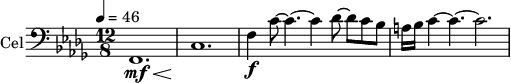 
\new Staff \with {
  midiInstrument = "cello"
  shortInstrumentName = #"Cello"
  instrumentName = #"Cel"
  } {
  \clef bass \relative c {  
   \time 12/8 \key des \major \tempo 4 = 46
   f,1. \mf \<
   c'1. \!
   f4 \f c'8~ c4.~ c4 des8~ des c bes 
   a16 bes c4~ c4.~ c2.
}}
