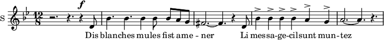
\new Staff \with {
  midiInstrument = #"Flute"
  instrumentName = #"S "
  shortInstrumentName = #"S "
  } {
  \relative c' {  
   \time 12/8 \key bes \major 
   \set Score.currentBarNumber = #47
      r2. r4. r4 ^\f d8 
      bes'4. bes4. bes4 bes8 bes8 a g
      fis2.~ fis4. r4 d8
      bes'4^> bes4^> bes4^> bes4^> a4^> g4^>
      a2.~ a4. r4.
  }  }
 \addlyrics { 
      Dis blan -- ches mu -- les fist a -- me -- ner
      Li mes  -- sa  --   ge -- cil -- sunt    mun  -- tez
            }
