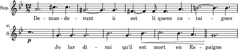 
\new Staff \with {
  midiInstrument = "choir aahs"
  shortInstrumentName = #"S"
  instrumentName = #"Sop."
  } {
  \relative c'' {  
   \time 12/8 \key bes \major 
    \set Score.currentBarNumber = #37
         a2. cis4. cis4.
         gis2.~ gis4. gis4.
         fis4.~fis4 fis8 fis4. a4.
         b2.~ b4. b4.
         r1. \p
         g4. g4. g2.
         bes2. g4. bes4. \<
         c2. bes4. a4.
        \bar "||"
         g1. \!
  }  }
 \addlyrics { 
              De -- man -- de -- runt ù est li quens ca -- tai -- gnes 
              Jo lur di -- rai qu'il est mort en Es -- paigne
            }
