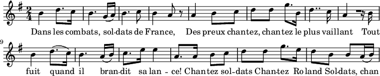 
\new Staff \with {
  midiInstrument = "voice oohs"
  } {
  \relative c'' {  
 
   \time 2/4 \key g \major 
   b4 d8. c16
   b4.  g16 ( a )
   b4. c8
   b4 a8 r8
   a4 b8 c
   d8 d8 g8. b,16
   d4.. c16
   a4 R8 r 16 b16
   b4 d8. (c16)
    b4. a16 (b)
   c8. e16 e4
   a,8. a16 b8 c
   d8 d g8. e16
   d8 b b a16 (b)
 }
}
 \addlyrics { 
     Dans les com -- bats, sol -- dats de Fran -- ce,
     Des preux chan -- tez, chan -- tez le plus vail -- lant
     Tout fuit quand il bran -- dit sa lan -- ce!
    Chan -- tez sol -- dats
    Chan -- tez Ro -- land
    Sol -- dats, chan -- tez Ro -- land!
  }
