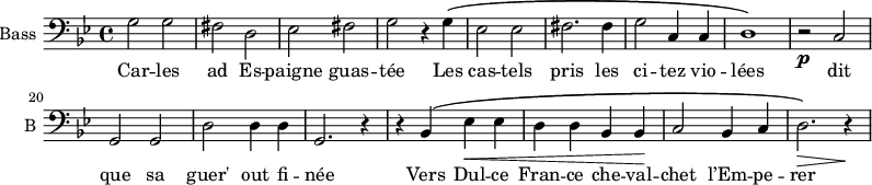 
\new Staff \with {
  midiInstrument = "voice oohs"
  shortInstrumentName = #"B "
  instrumentName = #"Bass "
  } {
  \clef bass \relative c' {  
   \time 4/4 \key bes \major 
   \set Score.currentBarNumber = #11
         g2 g
         fis2 d
         ees2 fis
         g2 r4 g ^\(
         ees2 ees 
         fis2. fis4
         g2 c,4 c
         d1 \)
         r2 \p c2
         g2 g
         d'2 d4 d
         g,2. r4
         r4 bes ^\( ees \< ees
         d4 d bes bes \!
         c2 bes4 c4
         d2. \> \) r4 \!     
  }  }
 \addlyrics { 
                    Car -- les ad
             Es -- paigne guas -- tée
             Les cas -- tels pris les ci -- tez vio -- lées
             dit que sa guer' out fi -- née
 	    Vers Dul -- ce Fran -- ce che -- val -- chet l’Em -- pe -- rer
         
            }
