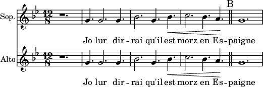 
<<
\new Staff \with {
  midiInstrument = "choir aahs"
  shortInstrumentName = #"S"
  instrumentName = #"Sop."
  } {
  \relative c'' {  
   \time 12/8 \key bes \major 
    \set Score.currentBarNumber = #41
    r1.
    g4. g2. g4.
    bes2. g4. bes4.  \<
    c2. bes4. a4. \!
     \bar "||" \mark B
   g1.
        
  }  }
 \addlyrics { 
               Jo lur dir -- rai qu'il est morz en Es -- paigne
            }

\new Staff \with {
  midiInstrument = "choir aahs"
  shortInstrumentName = #"A"
  instrumentName = #"Alto"
  } {
  \relative c'' {  
   \time 12/8 \key bes \major 
    \set Score.currentBarNumber = #41
    r1.
    g4. g2. g4.
    bes2. g4. bes4.  \<
    c2. bes4. a4. \!
     \bar "||" \mark B
   g1.
        
  }  }
 \addlyrics { 
               Jo lur dir -- rai qu'il est morz en Es -- paigne
            }
>>
