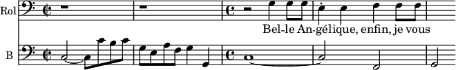 
<<
\new Staff \with {
  midiInstrument = "voice oohs"
  shortInstrumentName = #"R. "
  instrumentName = #"Rol"
  } {
  \clef bass \relative c' {  
   \time 2/2 \key c \major 
       r1 r
   \time 4/4 \key c \major 
       r2 g4 g8 g
       e4 ^. e f f8 f
  }  }
 \addlyrics { 
              Bel -- le  An -- gé -- lique, enfin, je vous trouve en ces lieux
            }

\new Staff \with {
  midiInstrument = "Cello"
  shortInstrumentName = #"B "
  instrumentName = #"B "
  } {
  \clef bass \relative c {  
   \time 2/2 \key c \major 
       c2~ c8 c' b c
       g8 e a f g4 g,4
   \time 4/4 \key c \major 
       c1~
       c2 f,
       g2

  }  }
>>
