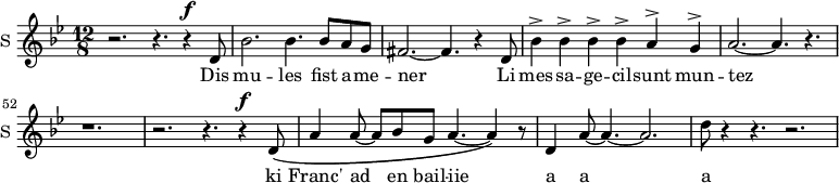 
\new Staff \with {
  midiInstrument = #"Flute"
  instrumentName = #"S "
  shortInstrumentName = #"S "
  } {
  \relative c' {  
   \time 12/8 \key bes \major 
   \set Score.currentBarNumber = #47
      r2. r4. r4 ^\f d8 
      bes'2. bes4. bes8 a g
      fis2.~ fis4. r4 d8
      bes'4^> bes4^> bes4^> bes4^> a4^> g4^>
      a2.~ a4. r4.
      r1.
      r2. r4. r4 ^\f d,8 \(
      a'4 a8~ a8 bes8 g8 a4.~ a4 \) r8
       d,4  a'8~ a4.~ a2.
      d8 r4 r4. r2.
  }  }
 \addlyrics { 
      Dis mu -- les fist a -- me -- ner
      Li mes  -- sa  --   ge -- cil -- sunt    mun  -- tez
      ki Franc' ad en bail -- iie
     a a a
            }
