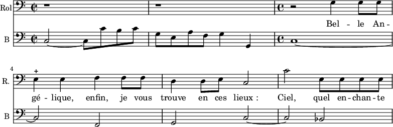 
<<
\new Staff \with {
  midiInstrument = "voice oohs"
  shortInstrumentName = #"R. "
  instrumentName = #"Rol"
  } {
  \clef bass \relative c' {  
   \time 2/2 \key c \major 
       r1 r
   \time 4/4 \key c \major 
       r2 g4 g8 g
       e4 ^+ e f f8 f
       d4 d8 e8 c2
       c'2 e,8 e e e
  }  }
 \addlyrics { 
              Bel -- le  An -- gé -- lique, enfin, je vous trouve en ces lieux_:
              Ciel, quel en -- chan -- te -- ment vous dé -- ro -- be à mes yeux 
            }

\new Staff \with {
  midiInstrument = "Cello"
  shortInstrumentName = #"B "
  instrumentName = #"B "
  } {
  \clef bass \relative c {  
   \set Staff.midiMaximumVolume = #0.5
   \time 2/2 \key c \major 
       c2~ c8 c' b c
       g8 e a f g4 g,4
   \time 4/4 \key c \major 
       c1~
       c2 f,
       g2 c2~
       c2 bes

  }  }
>>
