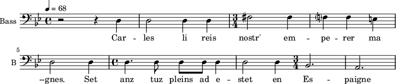 
\new Staff \with {
  midiInstrument = "choir aahs"
  shortInstrumentName = #"B "
  instrumentName = #"Bass "
  } {
  \clef bass \relative c {  
 \tempo 4 = 68 
   \time 4/4 \key bes \major 
        r2 r4 d4
        d2 d4 d4
   \time 3/4
        fis2 fis4
        f?4 f e
        d2 d4
  \time 4/4
        d4. d8 d d d4
        d2 d4
   \time 3/4
        bes2.
        a2.

  }  }
 \addlyrics { 
               Car -- les
              li reis  nostr' em -- pe -- rer ma --gnes.
              Set anz tuz pleins ad e -- stet en Es -- paigne
           
            }
