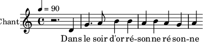 
\new Staff \with {
midiInstrument = "voice oohs" 
  instrumentName = #"Chant"
  shortInstrumentName = #"C"
  } {
   \relative c' {  
   \tempo 4=90
   \time 4/4 
    r2. d4
    g4. a8 b4
    b4 a4 b4
    a4 g4 a4
  }
\addlyrics { 
  Dans le soir d'or ré -- son -- ne ré son -- ne
 }
}
