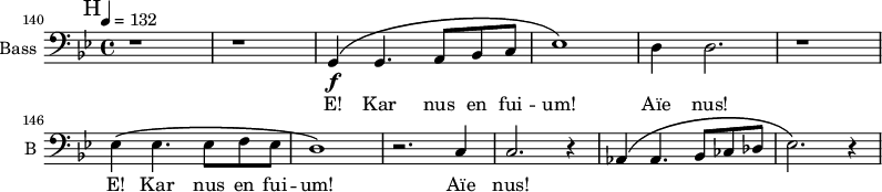 
\new Staff \with {
   midiInstrument = "voice oohs"
  shortInstrumentName = #"B "
  instrumentName = #"Bass "
  } {
   \clef bass  \relative c {  
  \time 4/4 \key bes \major \tempo 4 = 132     
 \set Score.currentBarNumber = #140
    \bar "||" \mark H
  r1 r
  g4 \f \( g4. a8 bes c
  ees1 \)
  d4 d2.
  r1
  ees4 \( ees4. ees8 f ees
  d1 \)
  r2. c4
  c2. r4
  aes4 \( aes4. bes8 ces des
  ees2. \) r4
  }  }
 \addlyrics { 
                   E! Kar nus en fui -- um! 
                   Aïe nus!
                   E! Kar nus en fui -- um! 
                   Aïe nus!

            }
