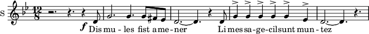 
\new Staff \with {
  midiInstrument = #"Flute"
  instrumentName = #"S "
  shortInstrumentName = #"S "
  } {
  \relative c' {  
   \time 12/8 \key bes \major 
   \set Score.currentBarNumber = #47
      r2. r4. r4 \f d8 
      g2. g4. g8 fis ees
      d2.~ d4. r4 d8
      g4^> g4^> g4^> g4^> g4^> ees4^>
      d2.~ d4. r4.
  }  }
 \addlyrics { 
      Dis mu -- les fist a -- me -- ner
      Li mes  -- sa  --   ge -- cil -- sunt    mun  -- tez
            }
