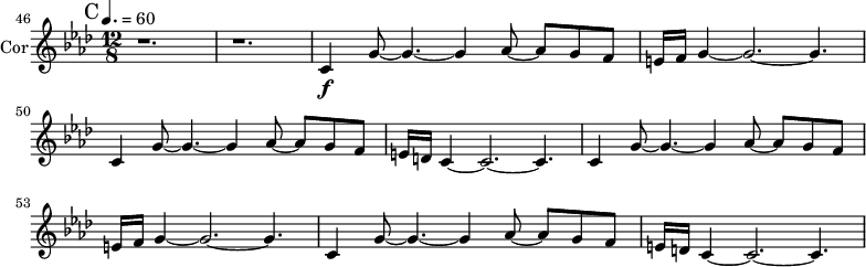 
\new Staff \with {
  midiInstrument = "french horn"
  instrumentName = #"Cor"
 }
 \relative c' {
   \tempo 4.=60
  \time 12/8 \key f \minor 
 \transposition f
 \clef G
 \set Score.currentBarNumber = #46
  \bar "||" \mark "C"
   r1. r1.
  c4 \f g'8~ g4.~ g4 aes8~aes g f
  e16 f g4~ g2.~g4.
  c,4  g'8~ g4.~ g4 aes8~aes g f
  e16 d c4~ c2.~ c4.
  c4  g'8~ g4.~ g4 aes8~aes g f
  e16 f g4~ g2.~g4.
  c,4  g'8~ g4.~ g4 aes8~aes g f
  e16 d c4~ c2.~ c4.
 } 
