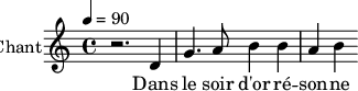 
\new Staff \with {
midiInstrument = "voice oohs" 
  instrumentName = #"Chant"
  shortInstrumentName = #"C"
  } {
   \relative c' {  
   \tempo 4=90
   \time 4/4 
    r2. d4
    g4. a8 b4
    b4 a4 b4
  }
\addlyrics { 
  Dans le soir d'or ré -- son -- ne
 }
}
