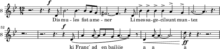 
\new Staff \with {
  midiInstrument = #"Flute"
  instrumentName = #"S "
  shortInstrumentName = #"S "
  } {
  \relative c' {  
   \time 12/8 \key bes \major 
   \set Score.currentBarNumber = #47
      r2. r4. r4 ^\f d8 
      bes'2. bes4. bes8 a g
      fis2.~ fis4. r4 d8
      bes'4^> bes4^> bes4^> bes4^> a4^> g4^>
      a2.~ a4. r4.
      r1.
      r2. r4. r4 ^\f d,8 \(
      a'4 a8~ a8 bes8 g8 a4.~ a4 \) r8
       d,4 \< a'8~ a4.~ a2.
      d8 \! \ff r4 r4. r2.
  }  }
 \addlyrics { 
      Dis mu -- les fist a -- me -- ner
      Li mes  -- sa  --   ge -- cil -- sunt    mun  -- tez
      ki Franc' ad en bail -- iie
     a a a
            }
