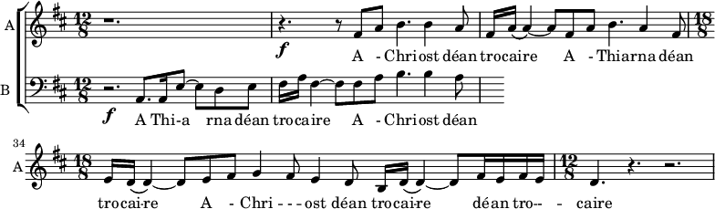 
<<
\new ChoirStaff <<
\new Staff \with {
  instrumentName = #"A"  
  shortInstrumentName = #"A"
  midiInstrument = "violin"
 } 
  {                                    % alto 
  \relative c' { 
   \set Staff.midiMaximumVolume = #0.9
   \time 12/8 \key d \major 
   \set Score.currentBarNumber = #31
    r1.
    r4.\f r8  fis a b4.  b4 a8
    fis16 a\( a4~\) a8 fis a b4.  a4  fis8
    \time 18/8 e16 d\( d4~\) d8 e fis g4 fis8 e4 d8 b16 d\( d4~\) d8 fis16 e fis e
    \time 12/8 d4. r r2. 
  }
}
\addlyrics { 
A  - Chri -- ost déan 
tro -- cai -- re A  - Thia -- rna déan    
tro -- cai -- re  A  -  Chri -- - -- ost déan tro -- cai -- re dé -- an tro -- - -- caire
 

}

\new Staff \with {

  midiInstrument = "violin"
  shortInstrumentName = #"B "
  instrumentName = #"B "
} {
  \relative c { 
   \set Staff.midiMaximumVolume = #0.4
    \clef bass \time 12/8 \key d \major 
     r2.\f a8. a16 e'8~ e d e
     fis16 a fis4~ fis8 fis a b4. b4 a8

}}
\addlyrics { A Thi -- -a rna déan 
              tro -- ca -- ire  A  - Chri -- ost déan 
 

}

>>
>>
