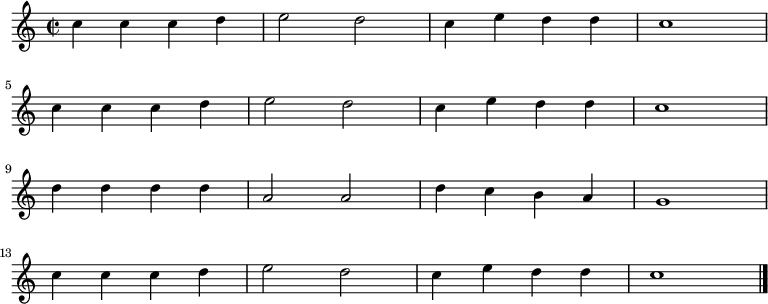 

\relative c'' {
  \key c \major
  \time 2/2
  c4 c4 c4 d4 e2 d2 c4 e4 d4 d4 c1 \break
  c4 c c d e2 d c4 e d d c1 \break
  d4 d d d a2 a d4 c b a g1 \break
  c4 c c d e2 d c4 e d d c1 \break
\bar "|."
} 

