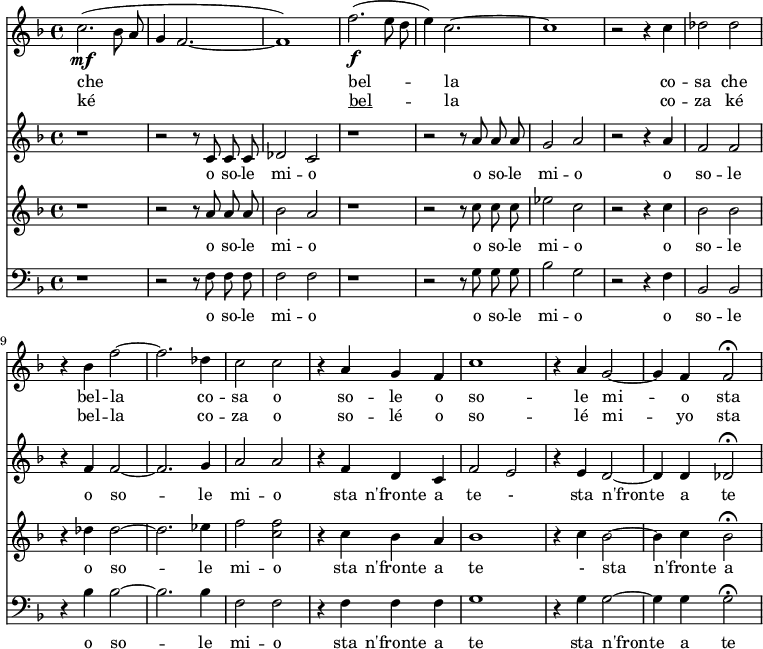 
<<

 \new Staff {
\relative c'' {
  \key d \minor
  \time 4/4
 \autoBeamOff
   c2.\mf ( bes8 a8  g4 f2. ~ f1 )
   f'2.\f ( e8 d8 e4 ) c2. ~ c1  | r2 r4 c des2 des | r4 bes4 f'2 ~ f2. des4 c2 c2
   r4 a g f c'1  | r4 a g2 ~g4 f4 f2\fermata
   
}
\addlyrics { 
\lyricmode {
 che  bel -- la co -- sa   che bel -- la co -- sa  | o so -- le | o so -- le  mi -- o 
 | sta n'fronte a te  sta n'fronte a te 
}}
\addlyrics { 
\lyricmode {
 ké \markup { \underline bel} -- la co -- za   ké bel -- la co -- za  | o so -- lé | o so -- lé  mi -- yo 
 | sta n'fronte a te  sta n'fronte a te 
}}
}

  \new Staff {
\relative c'' {
  \key d \minor
  \time 4/4
 \autoBeamOff
  r1 r2 r8 c,8 c8 c8 des2 c2  r1 r2 r8 a'8 a8 a8 g2 a2
  r2 r4 a f2 f2 r4 f f2 ~ f2. g4 a2 a2 r4 f d c  f2  e2  r4 e d2 ~ d4 d4 des2\fermata
}
\addlyrics { 
\lyricmode {
 o so -- le mi -- o          o so -- le mi -- o  o so -- le  o so -- le  mi -- o
 | sta n'fronte a te - sta n'fronte a te 
}}
}
  \new Staff {
\relative c'' {
  \key d \minor
  \time 4/4
 \autoBeamOff
  r1 r2 r8 a8 a8 a8 bes2 a2  r1 r2 r8 c8 c c ees2 c2
  r2 r4 c bes2 bes2  r4 des4  des2 ~ des2. ees4  f2 <c f> r4 c bes a bes1 r4 c bes2 ~ bes4 c bes2\fermata
}
\addlyrics { 
\lyricmode {
 o so -- le mi -- o       o so -- le mi -- o   o so -- le   o so -- le mi -- o
 | sta n'fronte a te - sta n'fronte a te 
}}
}
 \new Staff {
\relative c'' {
  \key d \minor
  \time 4/4
 \autoBeamOff
 \clef bass
  r1 r2 r8 f,,8 f f f2 f2    r1 r2 r8 g g g bes2 g2   r2 r4 f bes,2 bes2 r4 bes'4 bes2 ~bes2. bes4 f2 f2 | r4 f f f g1 r4 g g2  ~ g4 g g2\fermata
}
\addlyrics { 
\lyricmode {
 o so -- le mi -- o       o so -- le mi -- o    o so -- le  o so -- le  mi -- o
 | sta n'fronte a te  sta n'fronte a te 
}}
}
>>
