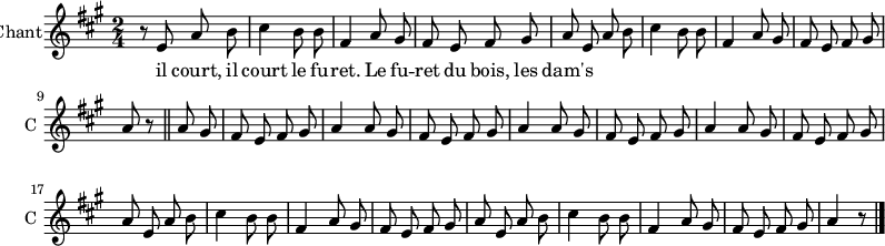 
\new Staff \with {
  midiInstrument = #"Flute"
  instrumentName = #"Chant"
  shortInstrumentName = #"C "
  } {
  \relative c' {  
   \time 2/4 \key a \major 
\autoBeamOff
        r8 e a b
        cis4 b8 b8
        fis4 a8 gis
        fis8 e fis gis 
        a8 e a b
        cis4 b8 b8
        fis4 a8 gis
        fis8 e fis8 gis
        a8 r8 \bar "||"
        a8 gis 
        fis e fis gis
        a4 a8 gis
        fis8 e fis gis
        a4 a8 gis
        fis e fis gis
        a4 a8 gis
        fis e fis gis
        a8 e a8 b
        cis4 b8 b8
        fis4 a8 gis
        fis e fis gis
        a e a b
        cis4 b8 b8
        fis4 a8 gis
        fis e fis gis 
        a4 r8 \bar "|."
        
  }  }
 \addlyrics { 
              il court, il court le fu -- ret. 
              Le fu -- ret du bois, les dam's
            }
