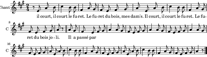 
\new ChoirStaff
\new Staff \with {
  midiInstrument = #"Flute"
  instrumentName = #"Chant"
  shortInstrumentName = #"C "
  } {
  \relative c' {  
   \time 2/4 \key a \major 
    \autoBeamOff
        r8 e a b
        cis4 b8 b8
        fis4 a8 gis
        fis8 e fis gis 
        a8 e a b
        cis4 b8 b8
        fis4 a8 gis
        fis8 e fis8 gis
        a8 r8 \bar "||"

        a8 gis                             % 10
        fis e fis gis
        a4 a8 gis
        fis8 e fis gis
        a4 a8 gis
        fis e fis gis
        a4 a8 gis
        fis e fis gis
        a8 e a8 b
        cis4 b8 b8
        fis4 a8 gis
        fis e fis gis
        a e a b
        cis4 b8 b8
        fis4 a8 gis
        fis e fis gis 
        a4 r8 \bar "|."
  }  } 
 \addlyrics { 
              il court, il court le fu -- ret. 
              Le fu -- ret du bois, mes dam's.
        
             Il court, il court le fu -- ret.
             Le fu -- ret du bois jo -- li.
             Il a passé par 
            }
