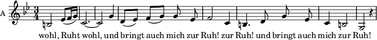 
\new Staff \with {
  midiInstrument = "violin"
  shortInstrumentName = #"A "
  instrumentName = #"A "
  } {
   \relative c' {  
   \time 3/4 \key g \minor 
       \set Score.currentBarNumber = #41
   \autoBeamOff 

         b2 ees8 ([f16 g])
         c,2.~
         c2 g'4
         d8 ([ ees]) f ([g]) g ees
         f2 c4
          b4. d8 g ees
         c4 b2 
         g2 r4
   }  }
 \addlyrics { 
             wohl,
              Ruht wohl, und bringt auch mich  zur Ruh! 
             zur Ruh! und bringt auch mich  zur Ruh!  
            

            }
