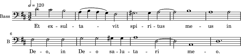 
\new Staff \with {
  midiInstrument = "voice oohs"
  shortInstrumentName = #"B "
  instrumentName = #"Bass "
  } {
  \clef bass \relative c' {  
   \tempo 2 = 120
   \time 3/2 \key d \major 
        d2 cis2 b2
        a4 ( b a g ) fis2
        gis2. gis4 a2~ 
        a2 b1
        a1 a2
        fis2 fis2 fis2
        g2 g2 gis4 gis
        a1 d,2~
        d2 a1 
        d1.
  }  }
 \addlyrics { 
              Et  ex -- sul -- ta -- vit
              spi -- ri -- tus 
              me -- us
              in De -- o,
              in De -- o
              sa -- lu -- ta -- ri me -- o.
            }
