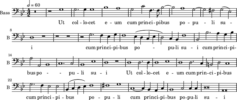 
\new Staff \with {
  midiInstrument = "cello"
  shortInstrumentName = #"B "
  instrumentName = #"Bass "
  } {
  \clef bass \relative c' {  
   \time 4/2 \key g \minor 
   \tempo 2=60
        r\breve
        r1 g
        g2. g4 g1
        bes1 a 
        g2 c f,4. f8  bes2~
        bes2 a1 g2~
        g2 fis2 g2 ( ees )
        d1 r1


        r1 r1
        r2 g2. f4 ees g
        f1 ees4  (d c ees
        d2 ) c4 bes f'1
        bes,2 bes'2. a4 g4 bes4
        a2 a,2 bes1
        c1. c2
        bes1 ees
        d1 r1
        d1 d2. d4
        d1 ees1
        d1 d2. c4
        b2 d2 c1
        g'2. f4 ees2 ees
        bes4 ( c d ees ) f1
        fis1 g
        c,1~  c4 bes a c
        bes1 c2 c4 c4
        d\breve
         a\breve
  }  }
 \addlyrics { 
              Ut col -- lo -- cet e -- um
              cum prin -- ci -- pi -- bus po -- pu -- li su -- i

              cum prin -- ci -- pi -- bus po -- pu -- li su -- i
              cum prin -- ci -- pi -- bus po - - pu -- li su -- i

             Ut col -- lo -- cet e -- um
              cum prin -- ci -- pi -- bus 
             cum prin -- ci -- pi -- bus  po -- pu -- li 
           cum prin -- ci -- pi -- bus  po -- pu -- li su -- i



            }
