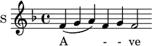 
\new Staff \with {
  midiInstrument = #"church organ"
  instrumentName = #"S "
  shortInstrumentName = #"S "
  } {
  \relative c' {  
     \set Score.timing = ##f
       \key f \major
       f4 ( g a ) f 
       g f2
  }  }
 \addlyrics { 
              A - - ve
            }
