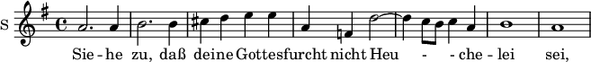 
<<
\new ChoirStaff <<

\new Staff \with {
  midiInstrument = #"Flute"
  instrumentName = #"S "
  shortInstrumentName = #"S "
 }  {
  \relative c'' { 
   \time 4/4 \key g \major 
      \autoBeamOff 
\set Score.currentBarNumber = #94
    a2. a4
    b2. b4
    cis4 d e e
    a,4 f d'2~
    d4 c8 [b] c4 a4 
    b1
    a1



  }  }
 \addlyrics { 
       Sie -- he zu, daß  dei -- ne Got -- tes -- furcht
              nicht Heu - - che --  lei sei, 
            }
>> >>

