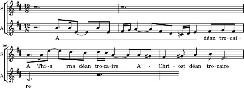 
<<
\new ChoirStaff <<
\new Staff \with {
  midiInstrument = #"Flute"
  instrumentName = #"S"  shortInstrumentName = #"S"
 } 
  {                                    % soprano A
  \relative c'' { 
   \set Staff.midiMaximumVolume = #0.9
   \time 12/8 \key d \major 
   \set Score.currentBarNumber = #26
   r1. r1.
     a8. a16 e'8~ e d cis d16 cis  a4~ a8 a8 gis 
    fis4 gis8 a4 b8 e,2. 
  }
}
 \addlyrics { A Thi -- -a rna déan tro -- ca -- ire 
              A  - Chri -- ost déan tro -- caire 
}

\new Staff \with {
  instrumentName = #"A"  
  shortInstrumentName = #"A"
  midiInstrument = "violin"
 } 
  {                                    % alto 
  \relative c'' { 
   \set Staff.midiMaximumVolume = #0.4
   \time 12/8 \key d \major 
    r2. b8. b16 e,8~ e b' e,
    fis16 g a4~ a8 fis  d c16 d e4 fis8 g fis
    e2. r
  }
}
\addlyrics {    
             A __ _ _ _ _ _ _ _ _ _ _ _ _ déan tro -- cai -- re
              
            }

>>
>>

