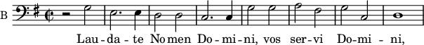 
\new Staff \with {
  midiInstrument = "violin"
  shortInstrumentName = #"B "
  instrumentName = #"B "
  } {
  \clef bass \relative c' {  
   \time 2/2 \key g \major 
        r2 g2 | e2. e4 | d2 d | c2. c4 | g'2 g | a fis | g c, | d1
  }  }
 \addlyrics { 
              Lau -- da -- te No -- men  Do -- mi -- ni, vos ser -- vi Do -- mi -- ni,
              ab or -- tu so -- lis  us -- que  ad oc -- ca -- sum e -- jus
              De -- cre -- ta De --i jus -- ta sunt, et cor ex -- hi -- la -- rant
              Lau -- da -- te De -- um prin -- ci -- pes et om -- nes po -- pu -- li 
            }
