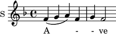 
\new Staff \with {
  midiInstrument = #"church organ"
  instrumentName = #"S "
  shortInstrumentName = #"S "
  } {
  \relative c' {  
   \time 4/4 
       \key f \major
       f4 ( g a ) f 
       g f2
  }  }
 \addlyrics { 
              A - - ve
            }
