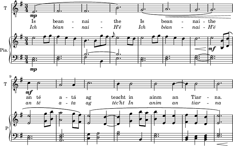 
<<
\new ChoirStaff <<
\new Staff \with {
  midiInstrument = "trumpet"
  shortInstrumentName = #"T "
  instrumentName = #"T "
  } {
  \relative c { 
   \clef "treble_8"
   \time 3/4 \key g \major 
        e2.\mp\(
        fis2.
        fis2.       
        b2.\)
        g2.\(
        a2.\<
        g2.
        g2.\)
        c4\mf\! c2
        a2 a4
        c2.
        b4 b2
        b2 b4~
        b4 b2
        b2.
       

  }  }
 \addlyrics { 
              Is bean -- nai -- the 
              Is bean -- nai -- the 
              an té a -- tá 
               ag teacht in ainm an Tiar -- na. 
            }
\addlyrics {  \override LyricText.font-shape = #'italic
              Ich béan -- nai -- H’é 
              Ich béan -- nai -- H’é 
              an té a -- ta 
              ag téc’ht In anim an tiar -- na   
            }
 >>

    \new PianoStaff  \with { instrumentName = #"Pia." shortInstrumentName = #"P"} <<
      \new Staff ="up" \relative c'' { 
        \time 3/4 \key g \major 

         e2 fis8 g
         fis4 e d
         b4. b8 g' fis
         \grace {fis8} e2 e8 d
         e2  fis8 g
         fis4 e d
         d2.\<
         e2\! \mf <b, b'>8 <d d'>\( 
         <e e'>2 <g g'>8 <b b'>
         <a a'>2 <g g'>8 <fis fis'>\)
         <e e'>2\(  <d d'>4~
         <d d'>4 <g g'>  <b b'>8 <a a'>8
         <b b'>4 <e, e'> <e e'>
         <fis fis'> <e e'> <d d'>
         <e e'>2.\)
      }

      \new Staff \relative c { 
        \clef bass
        \key g \major 

         <c e>2.\mp
        <d fis>
        << { b'2.~ b2.  } \\ {  fis2 b,4 e2.} >>
        <c e>2.
        <d fis>2.
        <e g>2.~
        <e g>2.
        <c e>2.
        <a d fis>2.
        <c g'>4 <d a'>2
        <g b>2 b,4 
        <e g>2.
        <b d>4 <c e> <b d fis>
        << { <e g>2. } \\ { s8\< s s4 s4\! } >>
       } 
    >>

>>
