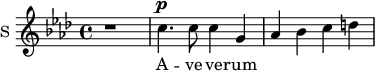 \new Staff \with {
midiInstrument = #"Flute"
instrumentName = #"S "
shortInstrumentName = #"S "
} {
\relative c'' {
\time 4/4 \key f \minor
r1
c4. ^\p c8 c4 g
aes bes c d
} }
\addlyrics {
A -- ve ve -- rum
}