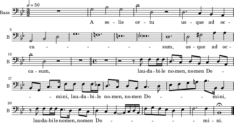 
\new Staff \with {
  midiInstrument = "cello"
  shortInstrumentName = #"B "
  instrumentName = #"Bass "
  } {
  \clef bass \relative c' {  
   \time 3/2 \key g \minor 
   \tempo 2=50
 R1.
   g2 bes g
    d' d, r
    d2. c4 bes a
    g2 bes d %5
    g1.
    f!
    e
    ees?
    d %10
    d2 fis a4 a
    d2 d, r \noBreak
    R1.\fermata \bar "||"
    \time 4/4 
      R1 \noBreak
    r2 r8 f f f16 f %15
    d8. c16 d8 bes c4 d8[ a]
    bes[ g] c8. c16 f8 f f f16 es!
    d8. c16 d8 bes c4. d8
    es8[ f g a!] bes8. bes,16 bes4
    r8 f' f f16 f es8. d16 es8 c %20
    d4 c bes~ bes16[ c d bes]
    f'8[ g f es] d4 es
    f2. f4
    bes,1\fermata \bar "|." %24 finis
  }  }
 \addlyrics { 
A so -- lis %2
  or -- tu
  us -- que ad oc --
  ca -- _ _ %5
  _
  _
  _
  _
  sum, %10
  us -- que ad oc --
  ca -- sum,

  lau -- da -- bi -- le %15
  no -- men, no -- men Do -- _ _ _
  _ _ mi -- ni, lau -- da -- bi -- le
  no -- men, no -- men Do -- _ _ _ _
  _ _ mi -- ni,
  lau -- da -- bi -- le no -- men, no -- men %20
  Do -- _ _
  _ _ _
  _ _ _ _ _ _
  _ mi --
  ni. %24 finis
            }

