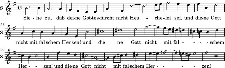 
<<
\new ChoirStaff <<

\new Staff \with {
  midiInstrument = #"Flute"
  instrumentName = #"S "
  shortInstrumentName = #"S "
 }  {
  \relative c'' { 
   \time 4/4 \key g \major 
      \autoBeamOff 
\set Score.currentBarNumber = #49
        b2. b4
        a2. a4
        g4 fis e e
        a4 fis d'2~
        d2.  e8 [fis]
        g2 fis4 e
        fis4 b, e2
        a,4 c b a 
        g4 e b'2
        cis1
        dis1 
        e2 g2~
        g4 fis8 [e] dis4 d
        cis4 c b d
        cis4 b cis2
        b4 fis' e d
        cis2 ais~
        ais4 b8 [cis] d4 dis
        e4 eis f2~
        f4 e!8 [dis] e2
        fis2 r 
  }  }
 \addlyrics { 
       Sie -- he zu, daß  dei -- ne Got -- tes -- furcht
              nicht Heu -- che --  lei sei, 
             und die -- ne Gott nicht mit fal -- schem Her -- zen! 
             und die -- ne Gott nicht mit fal - - - - schem Her - - zen!
             und die -- ne Gott nicht mit fal -- schem Her - - - - zen! 

            }
>> >>
