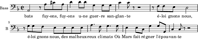 
\new Staff \with {
  midiInstrument = "cello"
  shortInstrumentName = #"B "
  instrumentName = #"Bass "
  } {
  \clef bass \relative c' {  
   \time 2/2 \key f \major 
        a,2

        r8 a'8 cis8 a8 
        
        d4 d8 d g,4 g8 g
         c4 c8 r8 r2
        r8 f, f e d2

         r8 g g f e e e e
         a4. f8 g4. g8
         e4 e8 c g'4 g8 g,
        
         c4 c8 r8 r2

        
  }  }
 \addlyrics { 
              bats
              fuy -- ons, fuy -- ons u -- ne guer -- re san -- glan -- te
              é -- loi gnons nous,  é -- loi gnons nous, des mal -- heux -- reux cli -- mats
              Où Mars fait ré -- gner l'é -- pou -- van  -- te
            }
