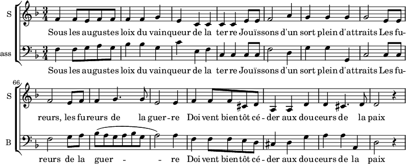 
  \new ChoirStaff  {
		<<
\new Staff \with {
  midiInstrument = #"violin"
  instrumentName = #"S "
  shortInstrumentName = #"S "
  } {
  \relative c' {  
   \time 3/4 \key f \major 
\set Score.currentBarNumber = #59
         f4 f8 e f f
         f4 f g
         e4 c c
         c4 c e8 e
         f2 a4

         g4 g g
         g2 e8 e
         f2 e8 f
         f4 g4. g8
         e2 e4

         f4 f8 f cis d 
         a4 a d
         d4 cis4. d8
          d2 r4
  }  }
 \addlyrics { 
              Sous les au -- gus -- tes loix du vain -- queur de la ter -- re
              Jou -- ïs -- sons d'un sort plein d'at -- traits
              Les fu -- reurs, les fu -- reurs de la guer -- re
              Doi -- vent  bien -- tôt cé -- der aux dou -- ceurs de la paix 
            }


\new Staff \with {
  midiInstrument = "cello"
  shortInstrumentName = #"B "
  instrumentName = #"Bass "
  } {
  \clef bass \relative c {  
   \time 3/4 \key f \major 
\set Score.currentBarNumber = #59
        f4 f8 g a g
         bes4 bes g
         c4 e, f
         c4 c c8 c
         f2 d4

         g4 g g,
         c2 c8 c
         f2 g8 a
         bes (a g a bes g
         a2 ) a4

         f4 f8 f e d 
         cis4 d g
         a4 a a,
          d2 r4
  }  }
 \addlyrics { 
              Sous les au -- gus -- tes loix du vain -- queur de la ter -- re
              Jou -- ïs -- sons d'un sort plein d'at -- traits
              Les fu -- reurs de la guer -- re
              Doi -- vent  bien -- tôt cé -- der aux dou -- ceurs de la paix 
            }
                >>
}
