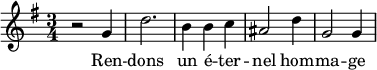 \new Staff \with {
midiInstrument = "choir aahs"
} {
\relative c'' {
\time 3/4 \key g \major
r2 g4
d'2.
b4 b c
ais2 d4
g,2 g4
}}
\addlyrics {
Ren -- dons un é -- ter -- nel hom -- ma -- ge
}