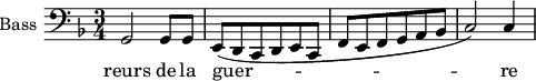 
\new Staff \with {
  midiInstrument = "piano"
  shortInstrumentName = #"B "
  instrumentName = #"Bass "
  } {
  \clef bass \relative c {  
   \time 3/4 \key f \major 
          g2 g8 g
         e8 ( d c d e c
         f8 e f g a bes
         c2 )c4
}}
\addlyrics { 
              reurs de la guer -- re
             
            }
