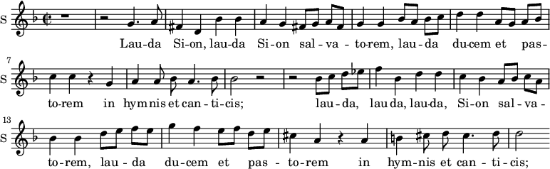 
\new Staff \with {
  midiInstrument = #"Flute"
  instrumentName = #"S "
  shortInstrumentName = #"S "
  } {
  \relative c'' {  
   \time 2/2 \key f \major 
 \autoBeamOff 
        r1
        r2 g4. a8
        fis4 d bes' bes
        a4 g fis8 [g] a [fis]

        g4 g4 bes8 [a] bes [c]
        d4 d4 a8 [g] a8 [bes]
        c4 c r g
        a4 a8 bes a4. bes8

        bes2 r
        r2 bes8 [c] d [ees]
        f4 bes, d d
        c4 bes  a8 [bes] c [a]

        bes4 bes d8 [e] f [e]
        g4 f e8 [f] d [e]
        cis4 a r a
        b4 cis8 d cis4. d8

        d2

  }  }
 \addlyrics { 
              Lau -- da Si -- on, lau -- da Si -- on  
              sal -- va -- to -- rem,
              lau -- da du -- cem 
              et pas -- to -- rem
              in hym -- nis et can -- ti -- cis;
              lau -- da, lau -- da, 
              lau -- da, Si -- on  
              sal -- va -- to -- rem,
              lau -- da du -- cem 
              et pas -- to -- rem
              in hym -- nis et can -- ti -- cis;

            }

