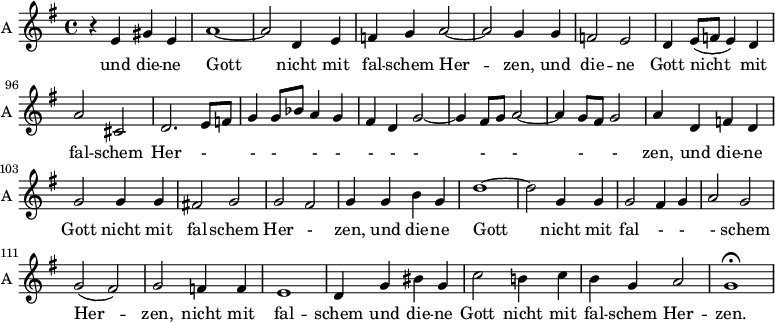 
<<
\new ChoirStaff <<


\new Staff \with {
  midiInstrument = "violin"
  shortInstrumentName = #"A "
  instrumentName = #"A "
  } {
  \relative c' { 
   \time 4/4 \key g \major 
\set Score.currentBarNumber = #89
 \autoBeamOff 
       r4 e gis e
       a1~
       a2 d,4 e
       f4 g a2~
       a2 g4 g
       f2 e2
       d4 e8 ([f] e4) d
       a'2 cis,2
       d2. e8 [f]

       g4 g8 [bes] a4 g
       fis4 d g2~
       g4 fis8 [g]  a2~
       a4 g8 [fis] g2
       a4 d,4 f d

       g2 g4 g 
       fis!2 g
       g2 fis
       g4 g b g
       d'1~ 

       d2 g,4 g
       g2 fis4 g
       a2 g2
       g2 (fis)
       g2 f4 f

       e1
       d4 g bis g
       c2 b!4 c
       b g a2 
       g1\fermata




       

  }  }
 \addlyrics { 

                
             und die -- ne Gott 
            nicht mit fal -- schem Her -- zen, 
             und die -- ne Gott 
           nicht mit fal -- schem Her - - - - - - - - - - - - zen, 
               und die -- ne Gott 
        nicht mit fal -- schem Her - zen,
        und  die -- ne Gott 
           nicht mit fal - - - schem Her -- zen, 
         nicht mit fal -- schem 
         und die -- ne Gott 
            nicht mit fal -- schem Her -- zen.


             
            }
>>
>>
