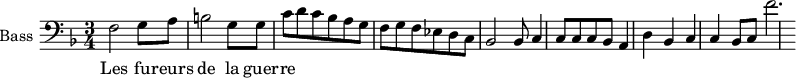 \new Staff \with {
midiInstrument = "piano"
shortInstrumentName = #"B "
instrumentName = #"Bass "
} {
\clef bass \relative c {
\time 3/4 \key f \major
f2 g8 a
b2 g8 g
c8 d c bes a g
f8 g f ees d c
bes2 bes8
c4 c8 c c bes
a4 d bes
c4 c bes8 c
f'2.
}}
\addlyrics {
Les fu -- reurs de la guer -- re
}
