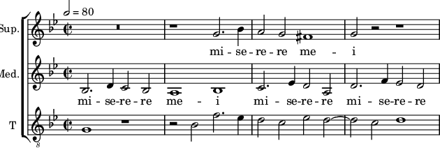 
<<
\new ChoirStaff <<
\new Staff \with {
  midiInstrument = #"Flute"
  instrumentName = #"Sup."  shortInstrumentName = #"S"
 } 
  {                                  
  \relative c'' { 
        \tempo 2 = 80
        \key bes \major
   R\breve
   r1 g2. bes4
   a2 g fis1
   g2 r r1
  }
\addlyrics { 
mi -- se -- re -- re me -- i 
}
}
\new Staff \with {
  midiInstrument = #"Flute"
  instrumentName = #"Med."  shortInstrumentName = #"M"
 } 
  {                                  
  \relative c' { 
        \key bes \major
	\time 4/2
        \clef "treble"

	bes2. d4 c2 bes2
        a1 bes
        c2. es4 d2 a
	d2. f4 es2 d
}
\addlyrics { 
mi -- se -- re -- re me -- i 
mi -- se -- re -- re mi -- se -- re -- re me -- i 
}
}
\new Staff \with {
  midiInstrument = "trumpet"
  shortInstrumentName = #"T "
  instrumentName = #"T "
  } {
  \relative c' {  
   \clef "G_8"
       \key bes \major
	\time 2/2 \set Score.measureLength = #(ly:make-moment 2 1)
        g1 r
	r2 bes f'2. es4
	d2 c es d~
	d2 c d1
}
}
>>
>>
